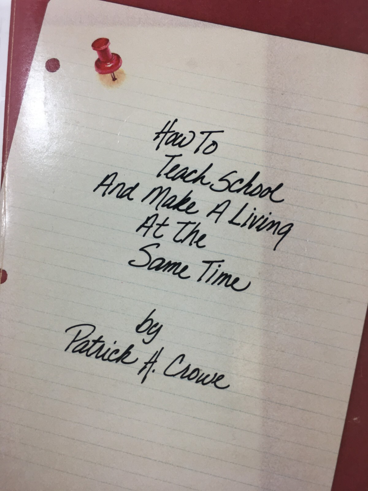 How to Teach School and Make a Living at the Same Time Patrick Crowe 1978