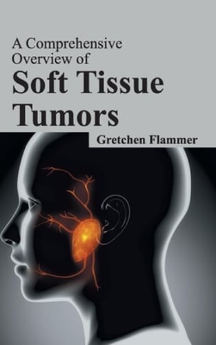 Comprehensive Overview of Soft Tissue Tumors by Gretchen Flammer: New