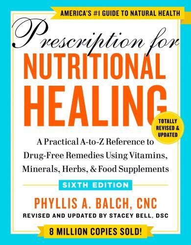 Prescription for Nutritional Healing, Sixth Edition: A Practical A-to-Z Referenc