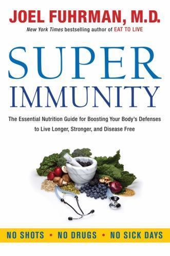 Super Immunity: The Essential Nutrition Guide for Boosting Your Body’s…