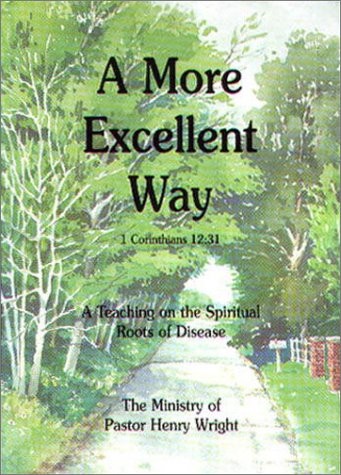 A MORE EXCELLENT WAY : A TEACHING ON THE SPIRITUAL ROOTS By Henry W. Wright *VG*