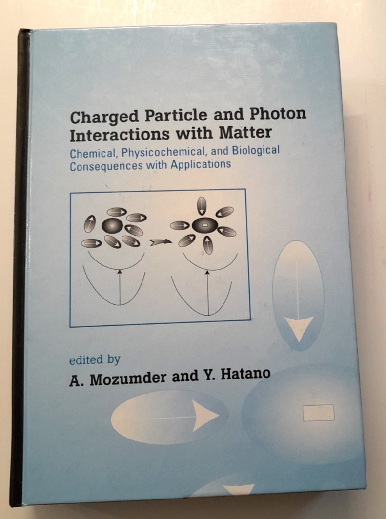 Charged Particle and Photon Interactions with Matter 2004 A Mozumder Y Hatano