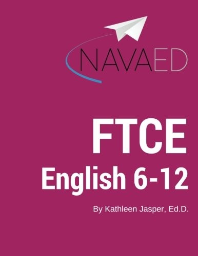 FTCE ENGLISH 6-12: NAVAED: EVERYTHING YOU NEED TO SLAY THE By Jasper Kathleen