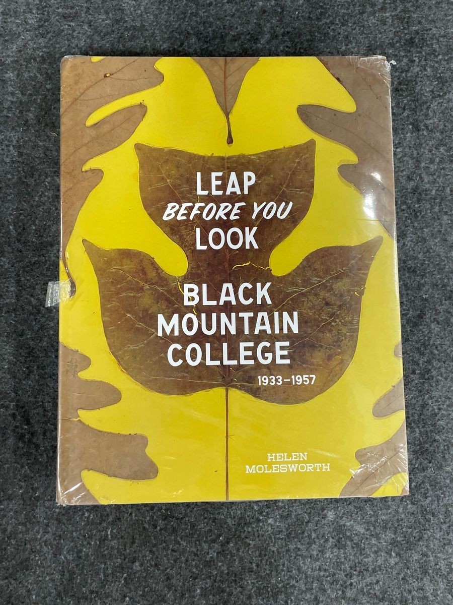 Leap Before You Look: Black Mountain College 1933-1957 Helen Molesworth