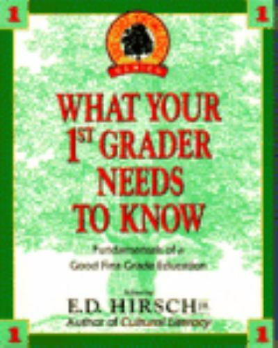 What Your First Grader Needs to Know by Hirsch, E. D., Jr.