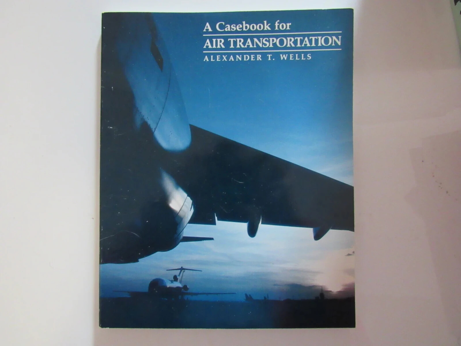 Casebook for Air Transportation by Alexander T. Wells (1990 1st Edition)