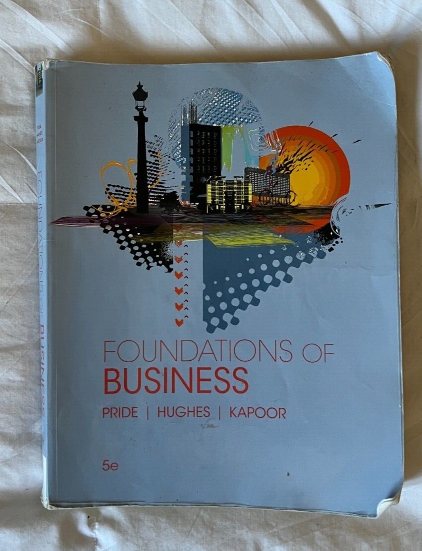 Foundations of Business by William M. Pride, Robert J. Hughes, Jack R. Kapoor 5e
