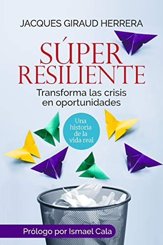 Súper Resiliente: Transforma las crisis en oportunidades (Spanish Edition)