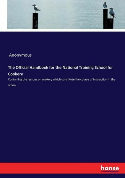 The Official Handbook For The National Training School For Cookery: Contain…