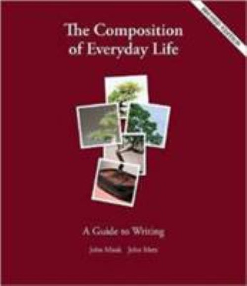 The Composition of Everyday Life : A Guide to Writing John, Metz,