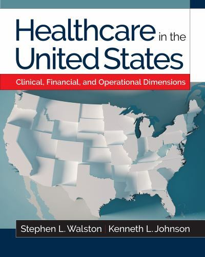 Healthcare in the United States : Clinical, Financial, and Operational…