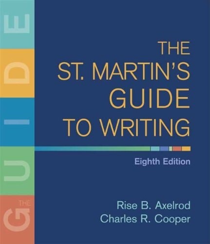 The St. Martin’s Guide to Writing by Cooper, Charles R.,Axelrod, Rise B., Good B