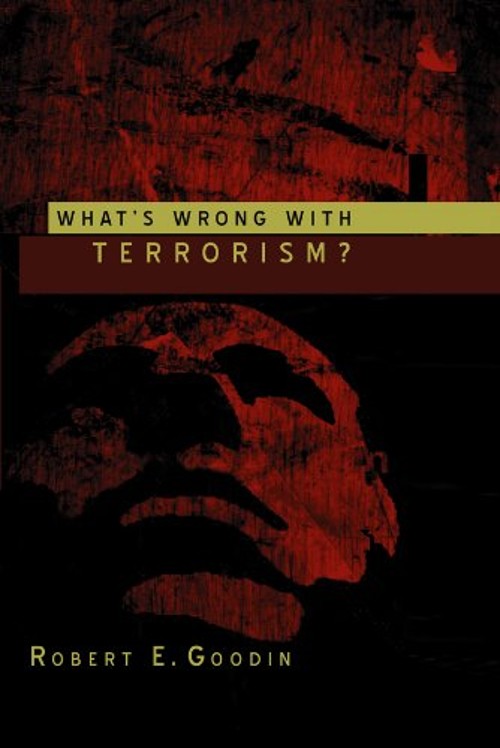 What’s Wrong with Terrorism? Paperback Robert E. Goodin