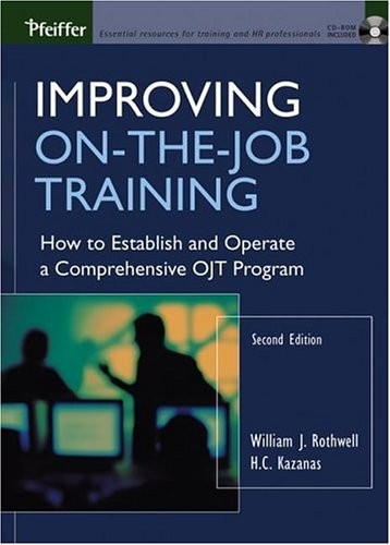 IMPROVING ON-THE-JOB TRAINING: HOW TO ESTABLISH AND By William J. Rothwell & H.