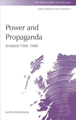 Power and Propaganda : Scotland 1306-1488