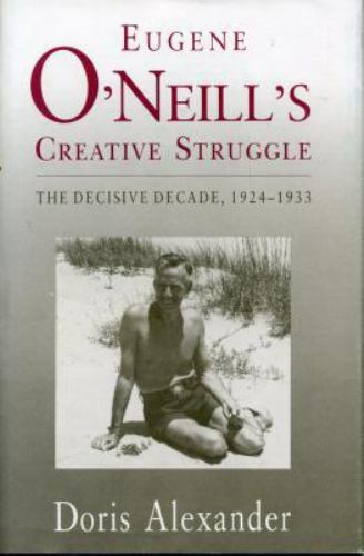 Eugene O’Neill’s Creative Struggle: The Decisive Decade, 1924–1933