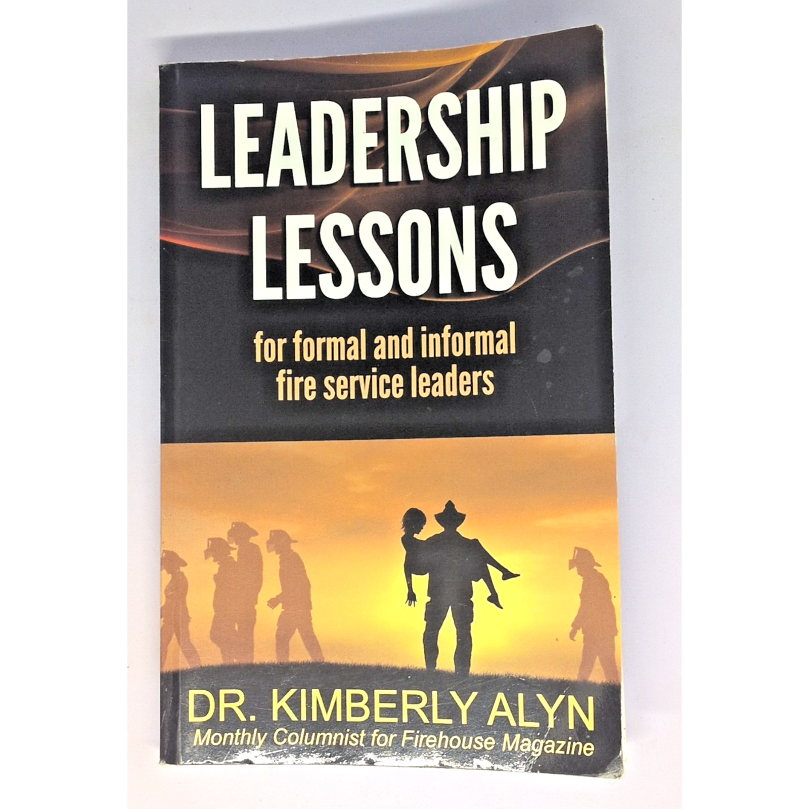 Leadership Lessons for formal and informal fire service leaders Paperback