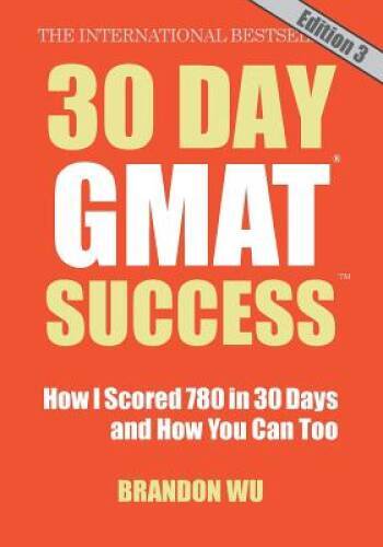 30 Day GMAT Success, Edition 3: How I Scored 780 on the GMAT in 30 Days a – GOOD