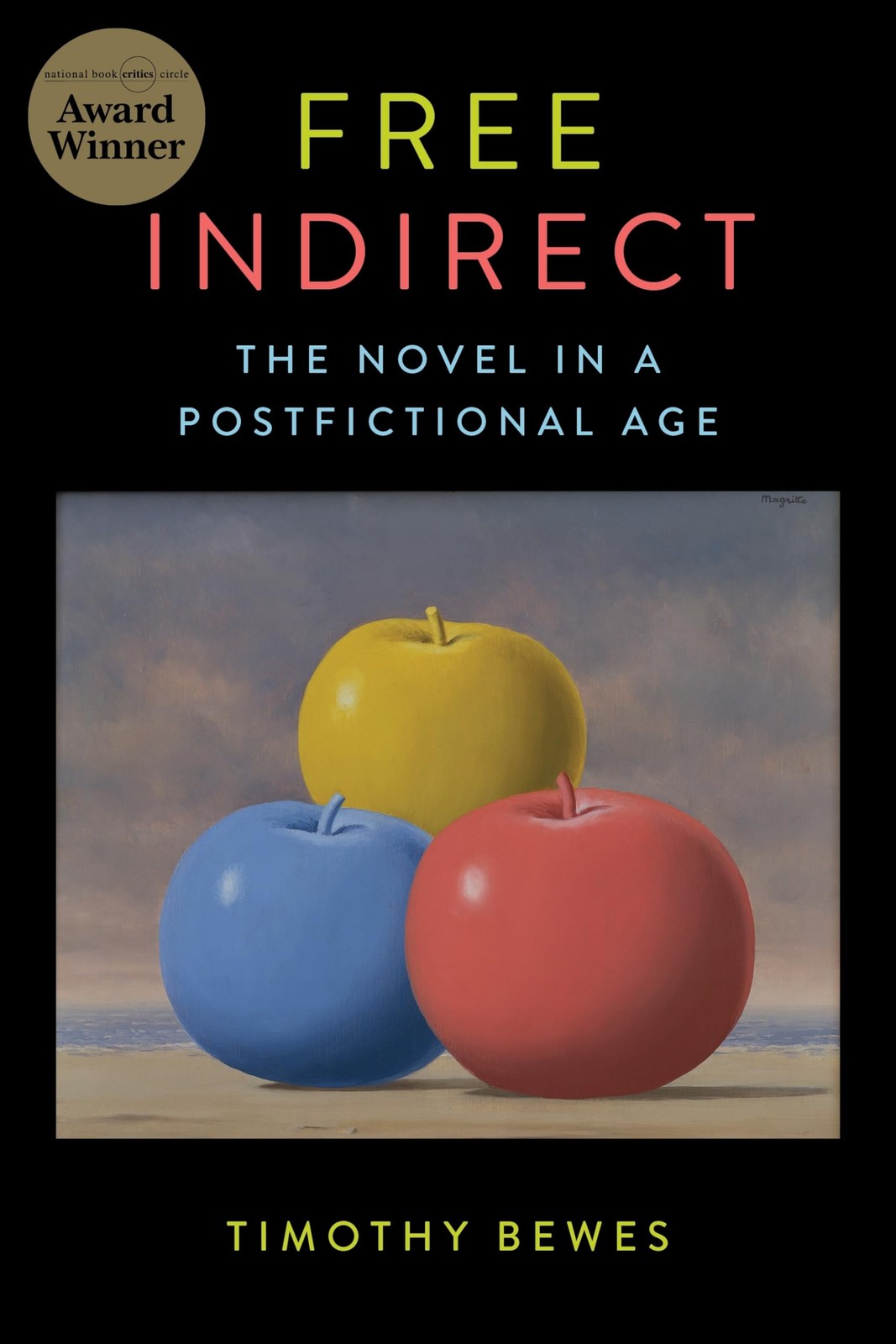 FREE INDIRECT: THE NOVEL IN A POSTFICTIONAL AGE (LITERATURE NOW) Timothy Bewes