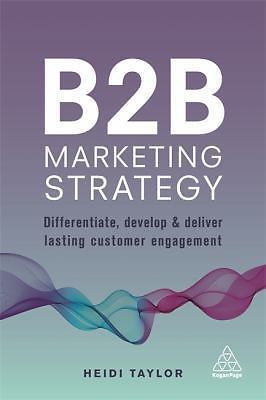 B2B Marketing Strategy: Differentiate, Develop and Deliver Lasting Customer Eng