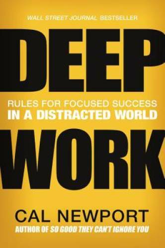 Deep Work: Rules for Focused Success in a Distracted World – VERY GOOD
