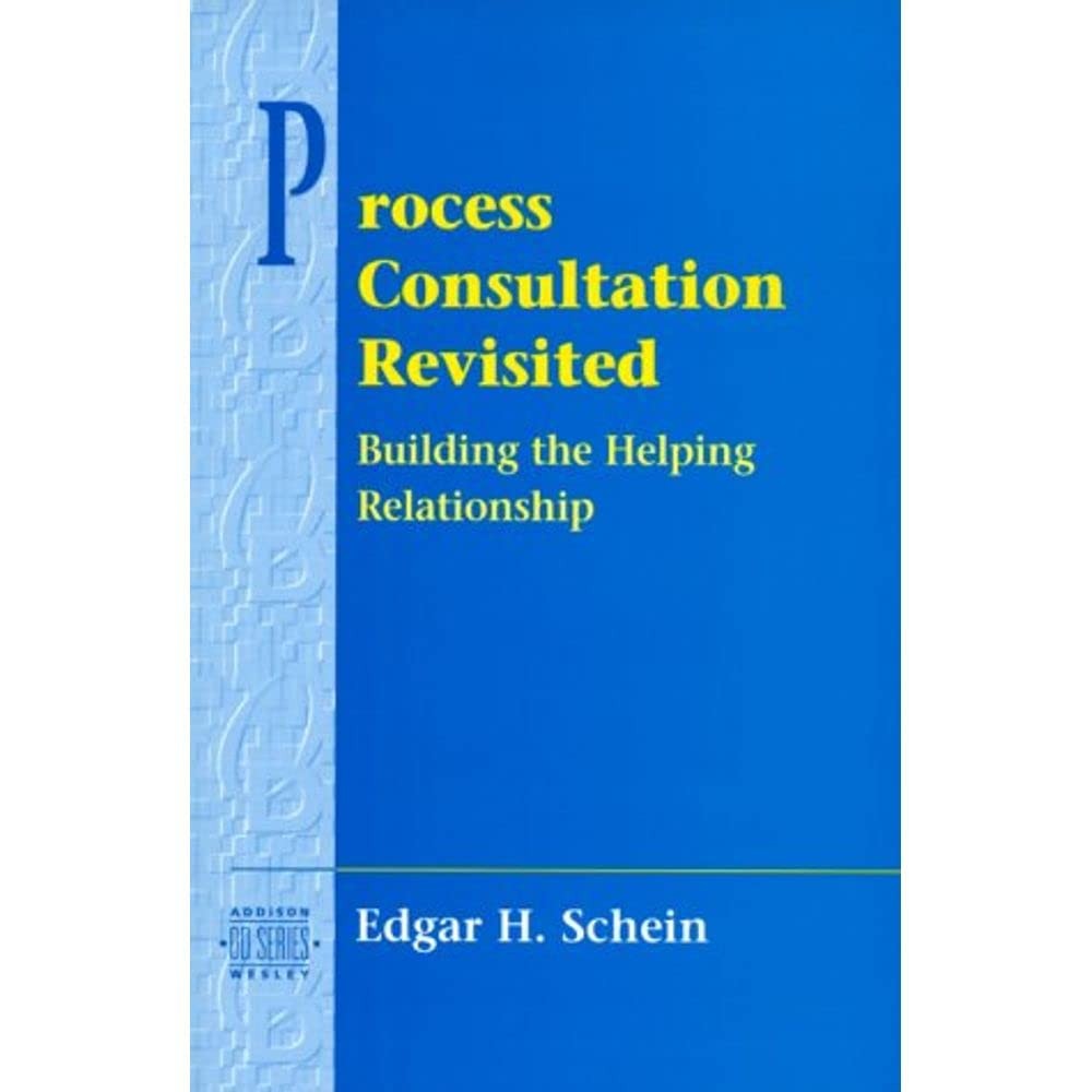 Process Consultation Revisited: Building the Helping Relationship Schein, Ed…