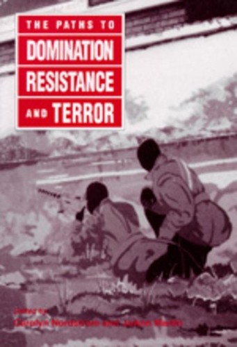 Carolyn Nordstrom The Paths to Domination, Resistance, and Terror (Paperback)