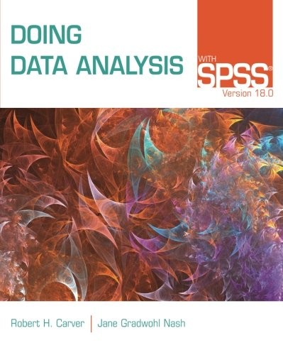 DOING DATA ANALYSIS WITH SPSS: VERSION 18.0 By Robert H. Carver & Jane Gradwohl