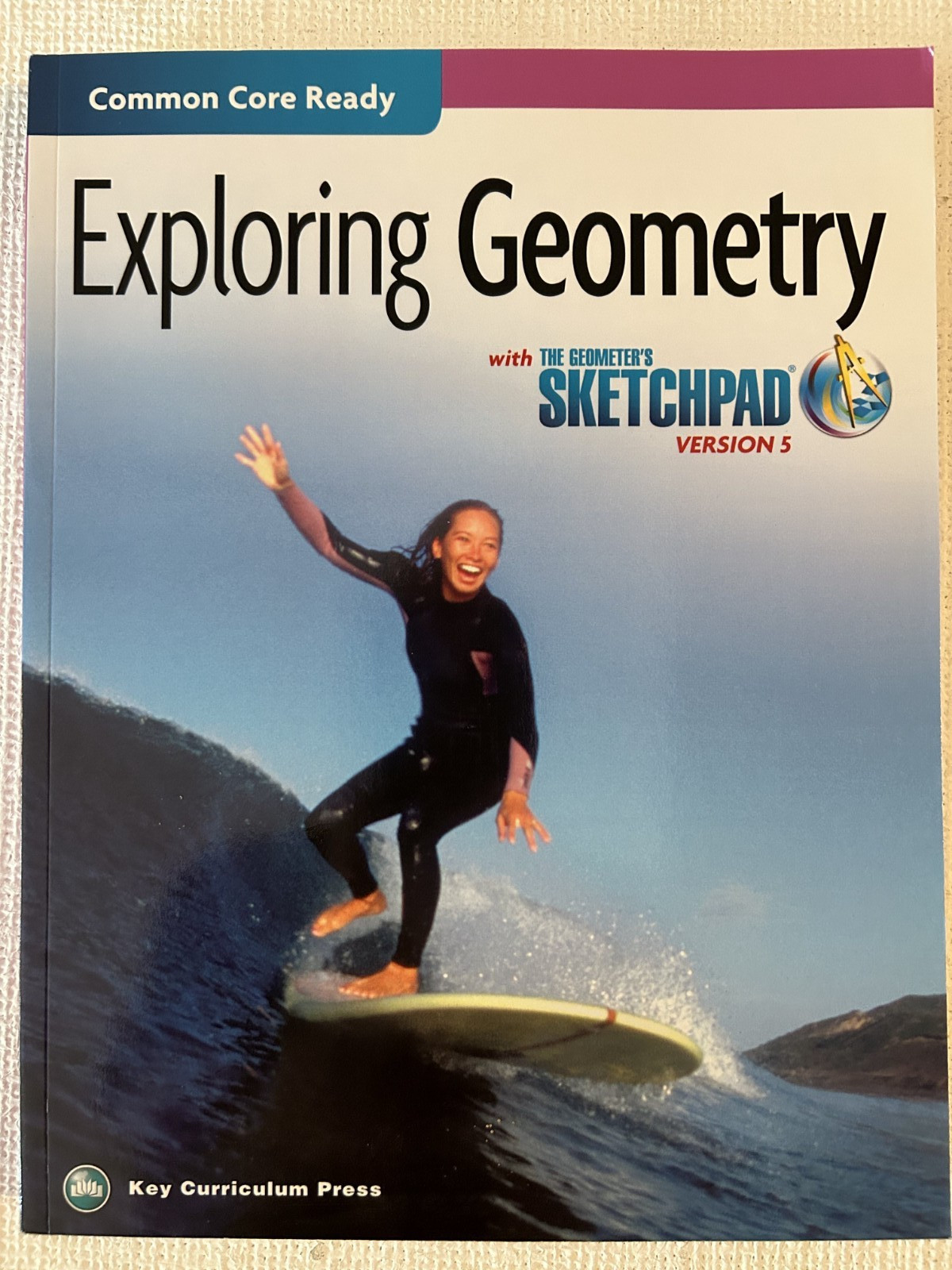 Common Core Ready, EXPLORING GEOMETRY – Version 5 – Key Curriculum Press