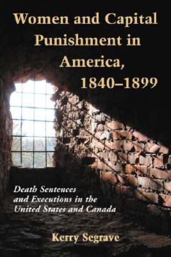 Women and Capital Punishment in America 1840-1899 : Death Sentences and Executio