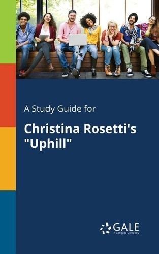 Cengage Learning Gale A Study Guide for Christina Rosetti’s “Uphill” (Paperback)