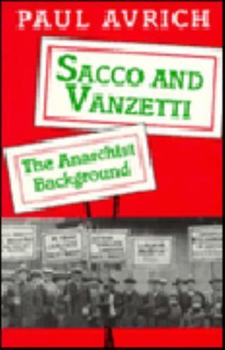 Sacco and Vanzetti: The Anarchist Background by Paul Avrich
