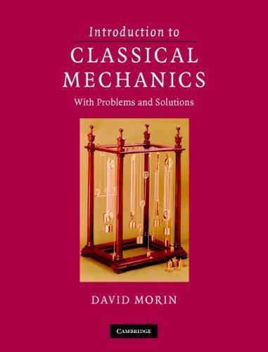 Introduction to Classical Mechanics With Problems and Solutions By David Morin