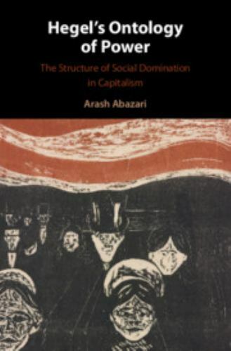 Hegel’s Ontology of Power: The Structure of Social Domination in Capitalism, Aba