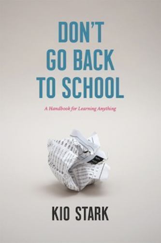 Don’t Go Back to School: A Handbook for Lea- 9780988949003, paperback, Kio Stark