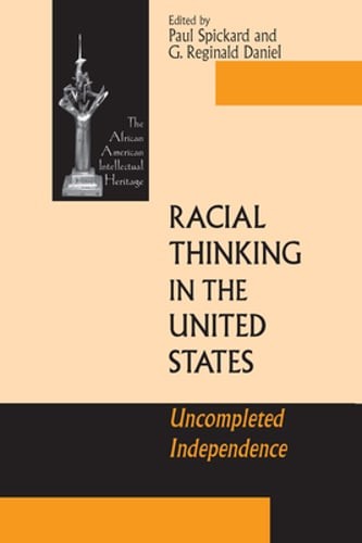 Racial Thinking in the United States: Uncompleted Independence by Paul Spickard