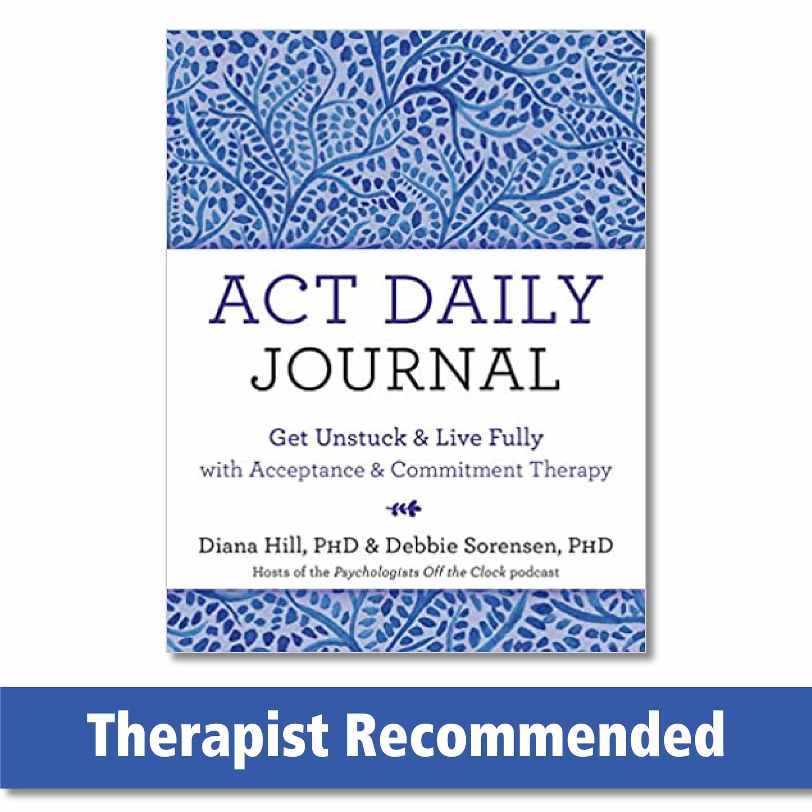 ACT Daily Journal: Get Unstuck and Live Fully with Acceptance and Commitment…