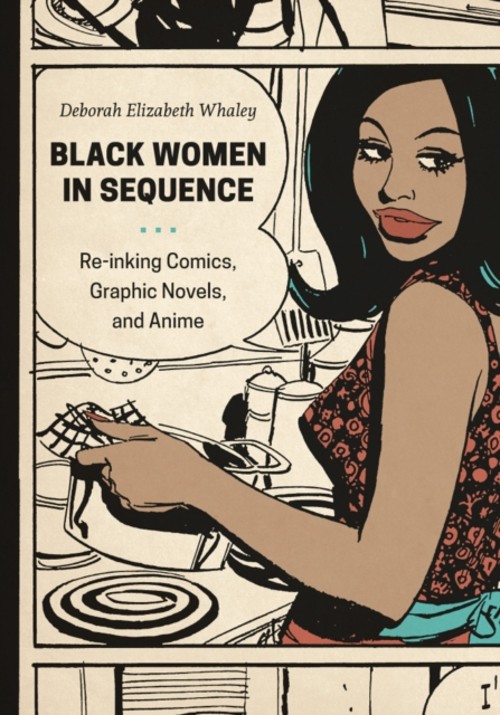 Black Women in Sequence : Re-Inking Comics, Graphic Novels, and A