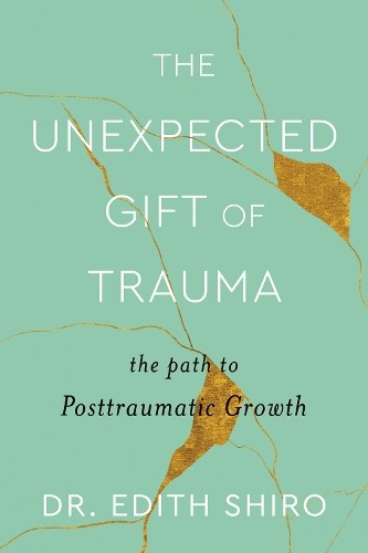 Edith Shiro The Unexpected Gift of Trauma (Hardback)