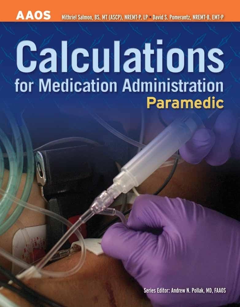 Paramedic: Calculations for Medication Administration: . (AAOS)
