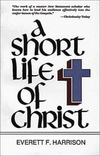 A Short Life of Christ; Highlights in- 0802818242, paperback, Everett F Harrison