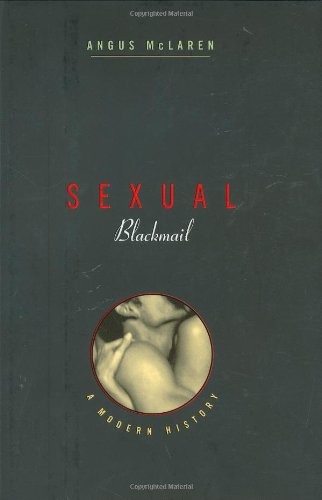 SEXUAL BLACKMAIL: A MODERN HISTORY By Angus Mclaren – Hardcover **BRAND NEW**