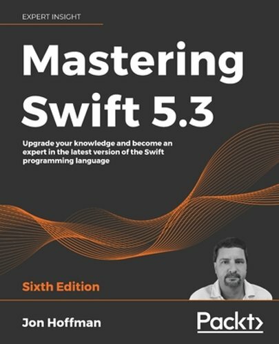 Mastering Swift 5.3: Upgrade your knowledge and become an expert in the latest
