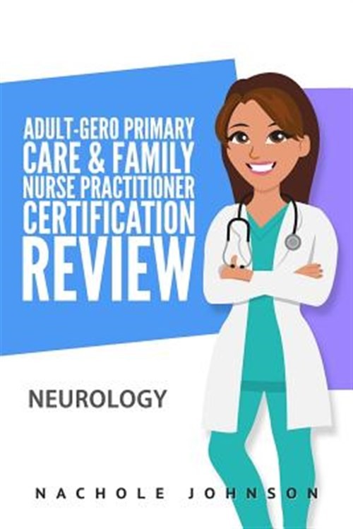 Adult-gero Primary Care and Family Nurse Practitioner Certification Review : …