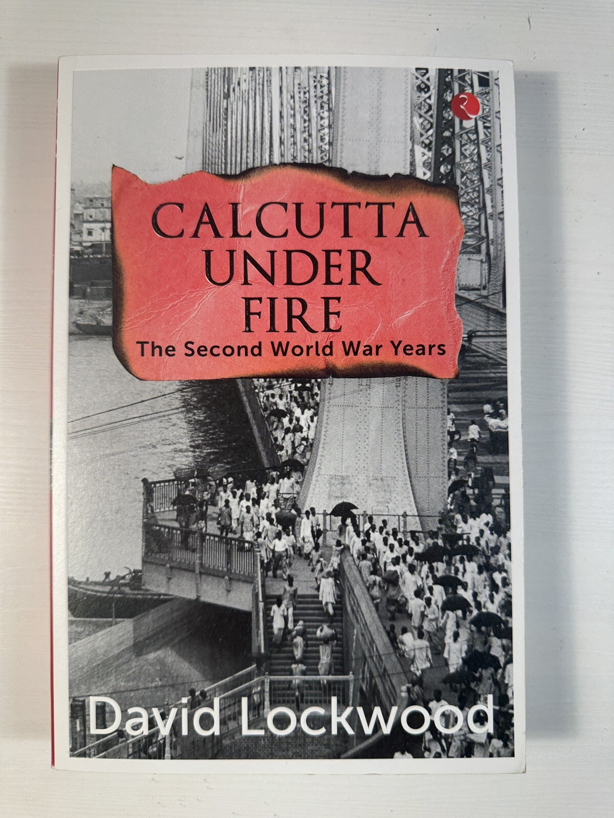 ‘Calcutta under Fire: 2nd World War Years’ by David Lockwood (paperback 2019)
