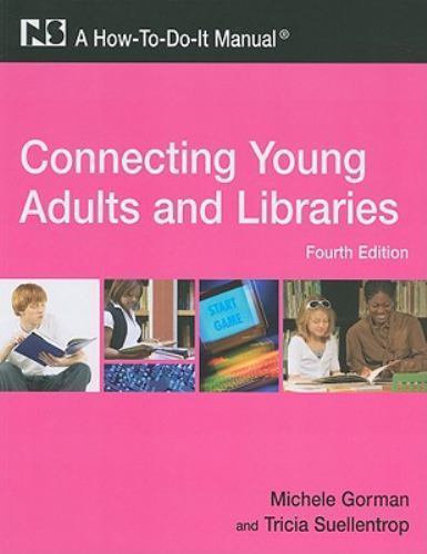 Connecting Young Adults and Libraries: A How-To-Do-It Manual, 4th Edition (How-