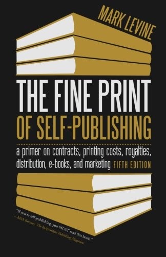 The Fine Print of Self-Publishing: A Primer on Contracts, Printing Costs, Ro…