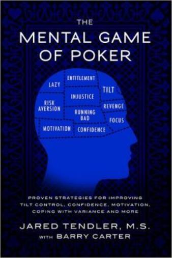 The Mental Game Of Poker: Proven Strategies For Improving Tilt Control, Con…