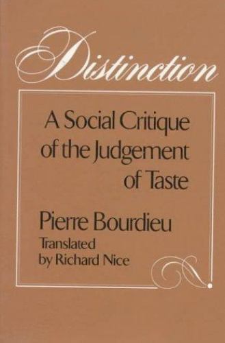 Distinction: A Social Critique of the Judgement of Taste by Bourdieu, Pierre