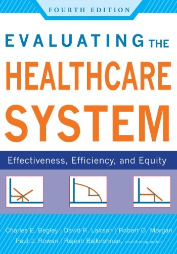 EVALUATING THE HEALTHCARE SYSTEM: EFFECTIVENESS, By Charles E. Begley & Phd NEW